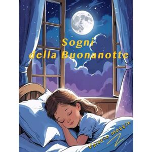 Mottin, Valerio Sogni della Buonanotte: Fiabe della Buonanotte per Piccoli Sognatori Mottin, Valerio Sogni della Buonanotte: Fiabe della Buonanotte per Piccoli Sognatori