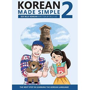 Go, Billy Korean Made Simple 2: The next step in learning the Korean language: Volume 2 Go, Billy Korean Made Simple 2: The next step in learning the Korean language: Volume 2