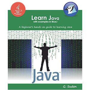 Suden, G. Learn Java with examples in BlueJ: A beginner's hands-on approach to learning Java Suden, G. Learn Java with examples in BlueJ: A beginner's hands-on approach to learning Java