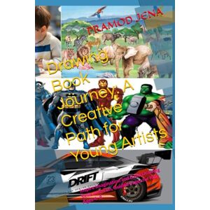 JENA, Mr PRAMOD KUMAR Drawing Book Journey: A Creative Path for Young Artists: Inspire Imagination and Build Drawing Skills with Fun, Guided Pages for Kids Ages 4–8 JENA, Mr PRAMOD KUMAR Drawing Book Journey: A Creative Path for Young Artists: Inspire Imagination and Build Drawing Skills with Fun, Guided Pages for Kids Ages 4–8