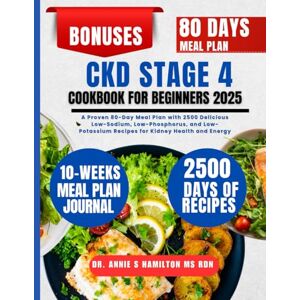 Hamilton Ms Rdn, Dr. Annie S CKD Stage 4 Cookbook For Beginners 2025: A Proven 80-Day Meal Plan with 2500 Delicious Low-Sodium, Low-Phosphorus, and Low-Potassium Recipes for ... Annie S Hamilton Nutrition & Wellness Series) Hamilton Ms Rdn, Dr. Annie S CKD Stage 4 Cookbook For Beginners 2025: A Proven 80-Day Meal Plan with 2500 Delicious Low-Sodium, Low-Phosphorus, and Low-Potassium Recipes for ... Annie S Hamilton Nutrition & Wellness Series)