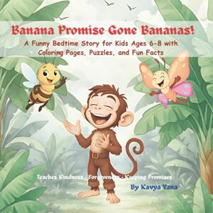 Yana, Kavya Banana Promise Gone Bananas!: A Funny Bedtime Story for Kids Ages 6-8 with Coloring Pages, Puzzles, and Fun Facts Yana, Kavya Banana Promise Gone Bananas!: A Funny Bedtime Story for Kids Ages 6-8 with Coloring Pages, Puzzles, and Fun Facts
