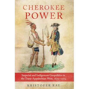 Kristofer Ray (author) Cherokee Power Volume 22: Imperial and Indigenous Geopolitics in the Trans-Appalachian West, 1670-1774 (New Directions in Native American Studies Series) Kristofer Ray (author) Cherokee Power Volume 22: Imperial and Indigenous Geopolitics in the Trans-Appalachian West, 1670-1774 (New Directions in Native American Studies Series)