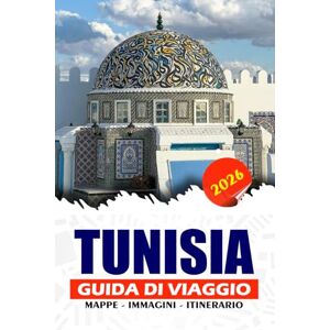REDDIN, SUSAN W. TUNISIA GUIDA DI VIAGGIO 2026: Esplora antiche meraviglie, segreti locali, cibo, itinerari, città vivaci e avventure nel deserto con sicurezza REDDIN, SUSAN W. TUNISIA GUIDA DI VIAGGIO 2026: Esplora antiche meraviglie, segreti locali, cibo, itinerari, città vivaci e avventure nel deserto con sicurezza