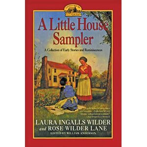 IngallsWilder, Laura Little House Sampler: Laura Ingalls Wilder and Rose Wilder Lane IngallsWilder, Laura Little House Sampler: Laura Ingalls Wilder and Rose Wilder Lane