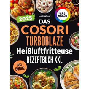 Wenzel, Martina Das COSORI TurboBlaze Heißluftfritteuse Rezeptbuch XXL: Schnelle, schmackhafte und einfache Rezepte für Ihren COSORI TurboBlaze 9-in-1 Airfryer für Einsteiger & Profis inkl. Nährwerte & Bonus Wenzel, Martina Das COSORI TurboBlaze Heißluftfritteuse Rezeptbuch XXL: Schnelle, schmackhafte und einfache Rezepte für Ihren COSORI TurboBlaze 9-in-1 Airfryer für Einsteiger & Profis inkl. Nährwerte & Bonus