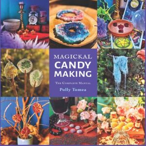 Tomea, Polly Magickal candy making: the complete manual: create your own enchanted sweets of unexpected magical properties Tomea, Polly Magickal candy making: the complete manual: create your own enchanted sweets of unexpected magical properties