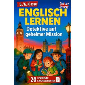 Bennett, Clara Englisch lernen für Kinder 5./6. Klasse – Detektive auf geheimer Mission in London: 20 spannende Kurzgeschichten mit deutscher Übersetzung – inkl. Audios, Übungen und Vokabeln Bennett, Clara Englisch lernen für Kinder 5./6. Klasse – Detektive auf geheimer Mission in London: 20 spannende Kurzgeschichten mit deutscher Übersetzung – inkl. Audios, Übungen und Vokabeln