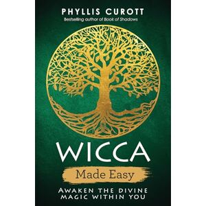 Curott, Phyllis Wicca Made Easy: Awaken the Divine Magic Within You Curott, Phyllis Wicca Made Easy: Awaken the Divine Magic Within You
