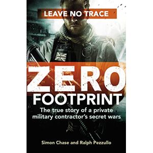 Chase, Simon Zero Footprint: The true story of a private military contractor's secret wars in the world's most dangerous places Chase, Simon Zero Footprint: The true story of a private military contractor's secret wars in the world's most dangerous places