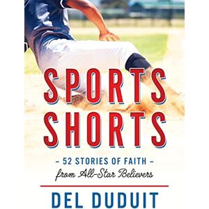 Duduit, Del Sports Shorts: 52 Stories of Faith from All-Star Believers Duduit, Del Sports Shorts: 52 Stories of Faith from All-Star Believers