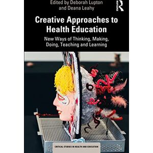 Creative Labs Approaches to Health Education: New Ways of Thinking, Making, Doing, Teaching and Learning (Critical Studies in Health and Education) Creative Labs Approaches to Health Education: New Ways of Thinking, Making, Doing, Teaching and Learning (Critical Studies in Health and Education)