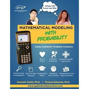 Chelst, Dr. Kenneth R. Mathematical Modeling with Probability: Using Authentic Problem Contexts: Volume 2 (When Will I Ever Use This?) Chelst, Dr. Kenneth R. Mathematical Modeling with Probability: Using Authentic Problem Contexts: Volume 2 (When Will I Ever Use This?)