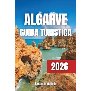 Guthrie, Rachel D. Algarve Guida Turistica 2026: Pianificatore di itinerari completo con spiagge, cultura, avventure all'aria aperta e hotel di alto livello Guthrie, Rachel D. Algarve Guida Turistica 2026: Pianificatore di itinerari completo con spiagge, cultura, avventure all'aria aperta e hotel di alto livello
