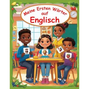 Lara, Sarah Meine Ersten Wörter auf Englisch: Zweisprachiges Bildwörterbuch für Kinder, Englisch Lernen für Kinder und Anfänger English German Picture Book for Kids (German Edition) Lara, Sarah Meine Ersten Wörter auf Englisch: Zweisprachiges Bildwörterbuch für Kinder, Englisch Lernen für Kinder und Anfänger English German Picture Book for Kids (German Edition)
