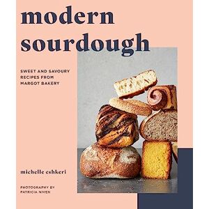 Eshkeri, Michelle Modern Sourdough: Sweet and Savoury Recipes from Margot Bakery Eshkeri, Michelle Modern Sourdough: Sweet and Savoury Recipes from Margot Bakery