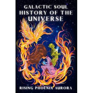 Phoenix Galactic Soul History of the Universe: 1 Phoenix Galactic Soul History of the Universe: 1