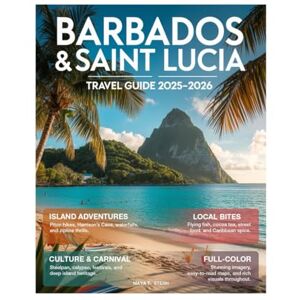 STERN, MAYA T. Barbados & St. Lucia Travel Guide 2025-2026 (Full-Color): Explore Like a Local with Insider Tips, Hidden Gems, Caribbean Adventures, and Unforgettable Island Experiences. STERN, MAYA T. Barbados & St. Lucia Travel Guide 2025-2026 (Full-Color): Explore Like a Local with Insider Tips, Hidden Gems, Caribbean Adventures, and Unforgettable Island Experiences.