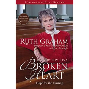 Graham, Ruth In Every Pew Sits a Broken Heart: Hope for the Hurting Graham, Ruth In Every Pew Sits a Broken Heart: Hope for the Hurting