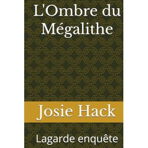 Hack, Josie L'Ombre du Mégalithe: Lagarde enquête Hack, Josie L'Ombre du Mégalithe: Lagarde enquête