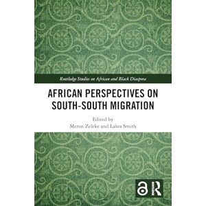African Perspectives on South–South Migration (Routledge Studies on African and Black Diaspora) African Perspectives on South–South Migration (Routledge Studies on African and Black Diaspora)