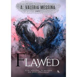 Messina, A. Valeria FLAWED: Come diamanti imperfetti (Collana Relove PubMe) (PubMe Romance) Messina, A. Valeria FLAWED: Come diamanti imperfetti (Collana Relove PubMe) (PubMe Romance)