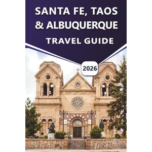 Grier, Wilma B. SANTA FE, TAOS & ALBUQUERQUE TRAVEL GUIDE 2026: Explore New Mexico’s Culture, Top Attractions, History, Nightlife, Festivals, Detailed Map and Outdoor Adventures with Local Insights for Every Traveler Grier, Wilma B. SANTA FE, TAOS & ALBUQUERQUE TRAVEL GUIDE 2026: Explore New Mexico’s Culture, Top Attractions, History, Nightlife, Festivals, Detailed Map and Outdoor Adventures with Local Insights for Every Traveler