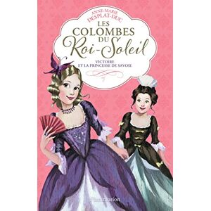 Desplat-Duc, Anne-Marie Les colombes du Roi Soleil 12: Victoire et la princesse de Savoie Desplat-Duc, Anne-Marie Les colombes du Roi Soleil 12: Victoire et la princesse de Savoie