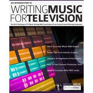 Kruk, Mr Michael An Introduction to Writing Music For Television: The Art & Technique of TV Music Writing With Contributions From Emmy® Award Winning Composers (How to write music) Kruk, Mr Michael An Introduction to Writing Music For Television: The Art & Technique of TV Music Writing With Contributions From Emmy® Award Winning Composers (How to write music)