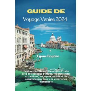 Boyden, Lynne Guide de voyage Venise 2024: Explorez la ville emblématique d'Italie avec des conseils d'initiés, les principales attractions, les joyaux cachés et les secrets locaux pour une expérience inoubliable Boyden, Lynne Guide de voyage Venise 2024: Explorez la ville emblématique d'Italie avec des conseils d'initiés, les principales attractions, les joyaux cachés et les secrets locaux pour une expérience inoubliable