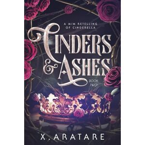 Aratare, X. Cinders & Ashes Book 2: A Gay Retelling of Cinderella Aratare, X. Cinders & Ashes Book 2: A Gay Retelling of Cinderella