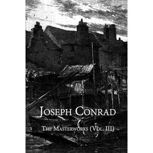Conrad, Joseph Joseph Conrad: The Masterworks (Vol. III): Contains The Duel, The Secret Agent, and The Shadow-Line Conrad, Joseph Joseph Conrad: The Masterworks (Vol. III): Contains The Duel, The Secret Agent, and The Shadow-Line