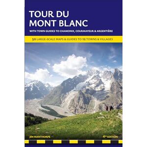 J., Manthorpe Tour du Mont Blanc: 60 Large-Scale Maps & Guides to 12 Towns & Villages including Chamonix, Courmayeur and Argentiere (Trailblazer Guides) J., Manthorpe Tour du Mont Blanc: 60 Large-Scale Maps & Guides to 12 Towns & Villages including Chamonix, Courmayeur and Argentiere (Trailblazer Guides)