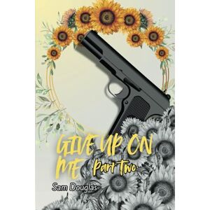 Douglas, Sam Give up on me: Part 2 (The king's empire) Douglas, Sam Give up on me: Part 2 (The king's empire)