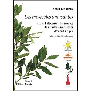 Blondeau, Sonia Les molécules amusantes: Quand découvrir la science des huiles essentielles devient un jeu Blondeau, Sonia Les molécules amusantes: Quand découvrir la science des huiles essentielles devient un jeu