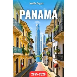 Segura, Jennifer Panama Travel Guide 2025-2026: Discover Panama’s Timeless Wonders: From Canal Marvels, Colonial Gems & Coffee Highlands to Caribbean Isles & Indigenous Cultures (Top Travel Series) Segura, Jennifer Panama Travel Guide 2025-2026: Discover Panama’s Timeless Wonders: From Canal Marvels, Colonial Gems & Coffee Highlands to Caribbean Isles & Indigenous Cultures (Top Travel Series)