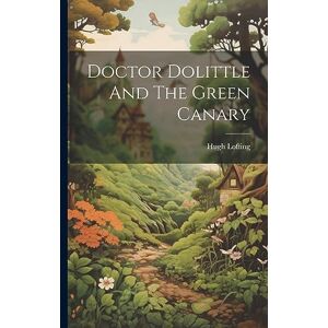 Lofting, Hugh Doctor Dolittle And The Green Canary Lofting, Hugh Doctor Dolittle And The Green Canary