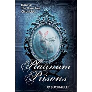 Buchmiller, J D Platinum Prisons: 4 (The Rose Tree Chronicles) Buchmiller, J D Platinum Prisons: 4 (The Rose Tree Chronicles)