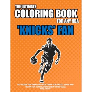 Burns, Molly J The Ultimate Coloring Book for any NBA Knicks Fan.: Get ready for game day with these fun facts and trivia for your favorite New York team. (NBA Basketball Coloring Books) Burns, Molly J The Ultimate Coloring Book for any NBA Knicks Fan.: Get ready for game day with these fun facts and trivia for your favorite New York team. (NBA Basketball Coloring Books)