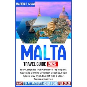 D. Shaw, Marion Malta Travel Guide 2026: Your Complete Trip Planner to Top Regions, Gozo and Comino with Best Beaches, Food Spots, Day Trips, Budget Tips & Clear Transport Advice D. Shaw, Marion Malta Travel Guide 2026: Your Complete Trip Planner to Top Regions, Gozo and Comino with Best Beaches, Food Spots, Day Trips, Budget Tips & Clear Transport Advice