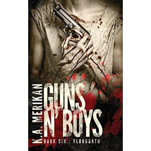 Merikan, K. A. Guns n' Boys: Bloodbath (Book 6): Volume 6 Merikan, K. A. Guns n' Boys: Bloodbath (Book 6): Volume 6