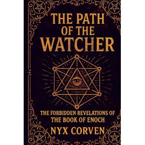 Corven, Nyx The Path of the Watcher: The Forbidden Revelations of the Book of Enoch Corven, Nyx The Path of the Watcher: The Forbidden Revelations of the Book of Enoch
