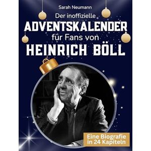 Neumann, Sarah Der inoffizielle Adventskalender für Fans von Heinrich Böll: 24 Tage mit deinem Star bis Weihnachten. Fanbuch und Biografie in einem. Das ideale Geschenkt für alle Fans. Neumann, Sarah Der inoffizielle Adventskalender für Fans von Heinrich Böll: 24 Tage mit deinem Star bis Weihnachten. Fanbuch und Biografie in einem. Das ideale Geschenkt für alle Fans.