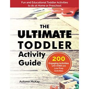 McKay, Mrs. Autumn The Ultimate Toddler Activity Guide: Fun & educational activities to do with your toddler (Early Learning) McKay, Mrs. Autumn The Ultimate Toddler Activity Guide: Fun & educational activities to do with your toddler (Early Learning)