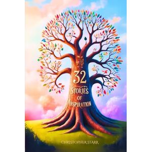 Starr, Christopher 32 Short Inspiring Stories: A Collection of Moral, Motivational and Inspiration Tales to Uplift and Inspire. (Uplifting Short Stories Collection) Starr, Christopher 32 Short Inspiring Stories: A Collection of Moral, Motivational and Inspiration Tales to Uplift and Inspire. (Uplifting Short Stories Collection)