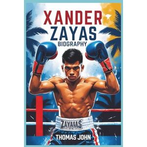 John, Thomas Xander Zayas Biography: The Relentless Rise of Boxing’s Youngest World Champion John, Thomas Xander Zayas Biography: The Relentless Rise of Boxing’s Youngest World Champion
