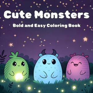 godaj, margaret Cute Monsters Bold and Easy Coloring Book: Fun & Simple Designs for Kids and Adults • Stress-Relieving, Mindful Coloring Pages for All Ages godaj, margaret Cute Monsters Bold and Easy Coloring Book: Fun & Simple Designs for Kids and Adults • Stress-Relieving, Mindful Coloring Pages for All Ages