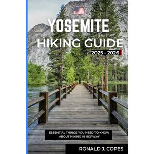 Copes, Ronald Yosemite Hiking Guide 2025-2026: Complete Guide to Yosemite’s Hikes, Nature Walks, Backcountry Routes, and Planning Resources Copes, Ronald Yosemite Hiking Guide 2025-2026: Complete Guide to Yosemite’s Hikes, Nature Walks, Backcountry Routes, and Planning Resources