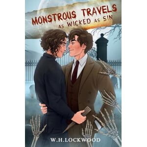 Lockwood, W. H. Monstrous Travels as Wicked as Sin (Sinful Crimes Duology) Lockwood, W. H. Monstrous Travels as Wicked as Sin (Sinful Crimes Duology)