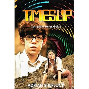 Sherlock, Adrian TIMESLIP COMPLETE SERIES GUIDE Sherlock, Adrian TIMESLIP COMPLETE SERIES GUIDE